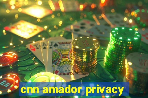 cnn amador privacy